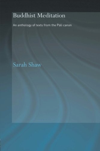 Sarah Shaw Buddhist Meditation, An Anthology Of Texts From The Pali Canon (Routledge Critical Studies In Buddhism)