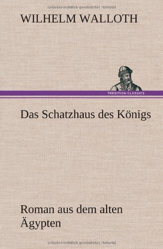Das Schatzhaus des Königs: Roman aus dem alten Ägypten
