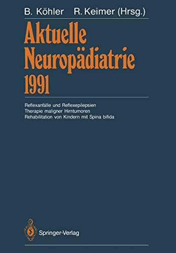 Aktuelle Neuropädiatrie 1991: Reflexanfälle und Reflexepilepsien Therapie maligner Hirntumoren Rehabilitation von Kindern mit Spina bifida (German Edition)