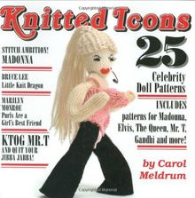 Knitted Icons: 25 Celebrity Doll Patterns: 25 Legends from Audrey Hepburn to Ziggy Stardust