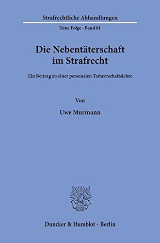 Die Nebentäterschaft im Strafrecht.: Ein Beitrag zu einer personalen Tatherrschaftslehre. (Strafrechtliche Abhandlungen. Neue Folge, Band 81)