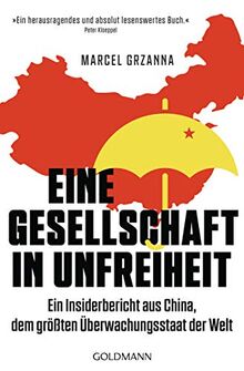 Eine Gesellschaft in Unfreiheit: Ein Insiderbericht aus China, dem größten Überwachungsstaat der Welt - Mit einem Vorwort von Peter Kloeppel