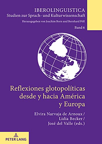 Reflexiones glotopolíticas desde y hacia América y Europa (Iberolinguistica: Studien zur Sprach- und Kulturwissenschaft, Band 6)