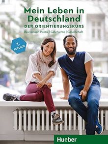 Mein Leben in Deutschland – der Orientierungskurs: Basiswissen Politik, Geschichte, Gesellschaft.Deutsch als Fremdsprache / Kursbuch