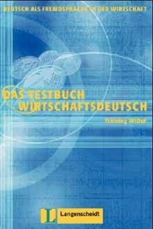 Das Testbuch Wirtschaftsdeutsch. Training WiDaF - Deutsch als Fremdsprache in der Wirtschaft: Das Testbuch Wirtschaftsdeutsch, neue Rechtschreibung, Testbuch: Testheft