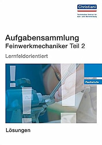 Aufgabensammlung Feinwerkmechaniker Teil 2: Fachstufe - Lösungen
