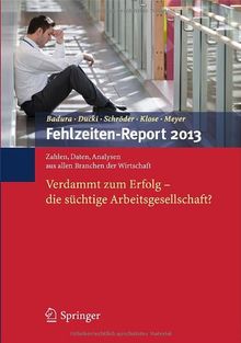 Fehlzeiten-Report 2013: Verdammt zum Erfolg - Die süchtige Arbeitsgesellschaft?