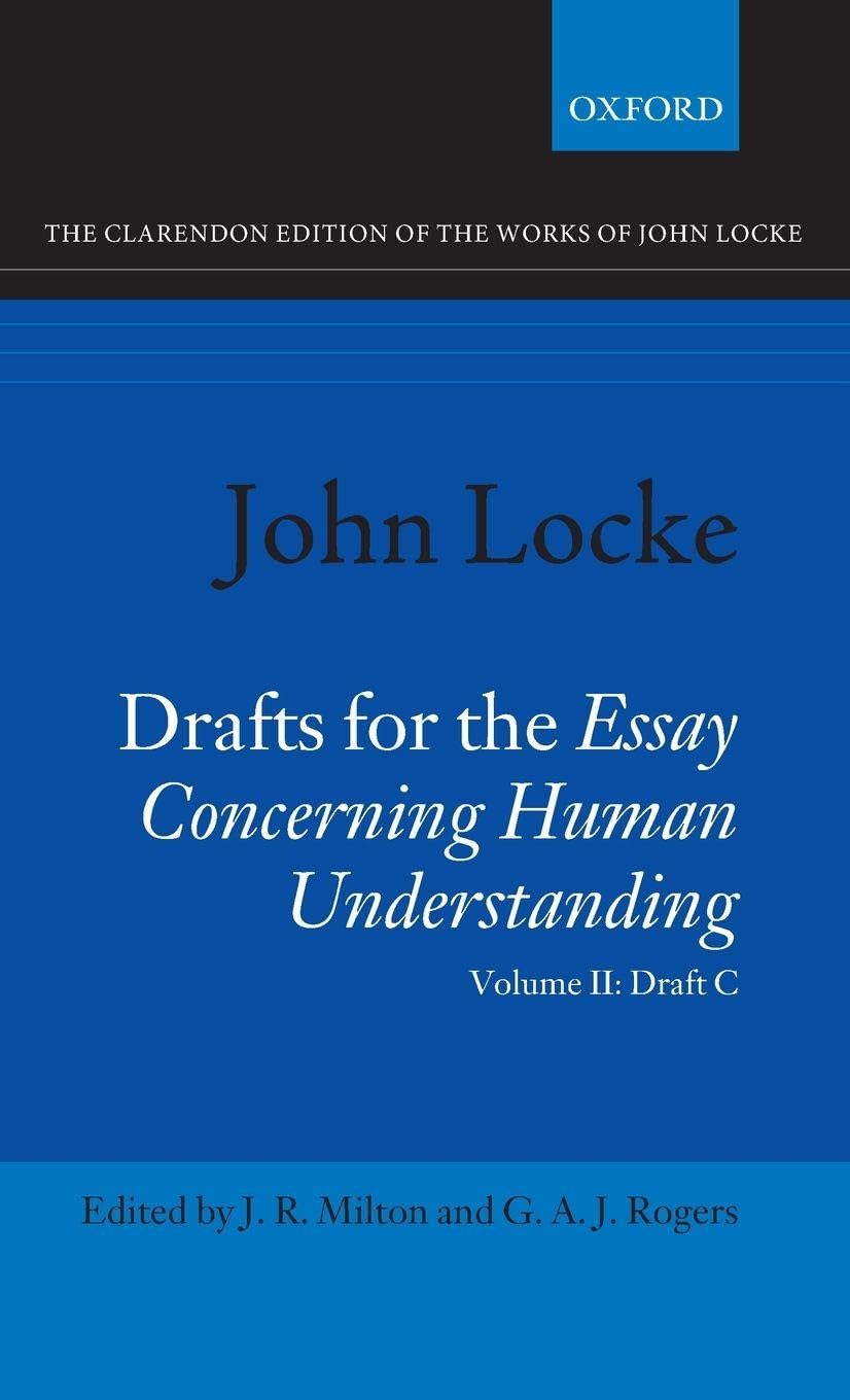 John Locke: Drafts for the Essay Concerning Human Understanding: Volume II: Draft C (Clarendon Edition of the Works of John Locke, 2)