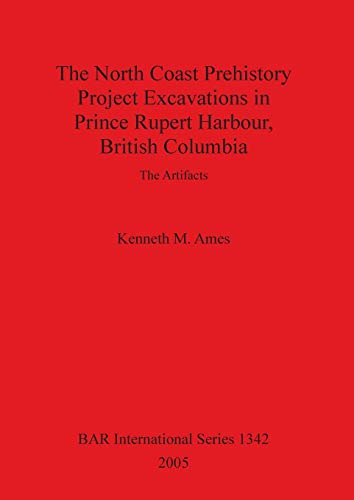 The North Coast Prehistory Project Excavations in Prince Rupert Harbour, British Columbia: The Artifacts (British Archaeological Reports, Band 1342)