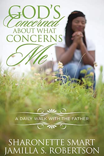 God's Concerned About What Concerns Me: (A Daily Walk With The Father)
