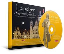 Leipziger Sagen und Legenden. Geschichte und Stadtsagen Leipzig (CD-Digipack): Stadtsagen und Geschichte der Stadt Leipzig