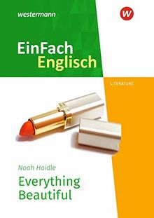 EinFach Englisch Textausgaben / New Edition: EinFach Englisch New Edition Textausgaben: Noah Haidle: Everything Beautiful