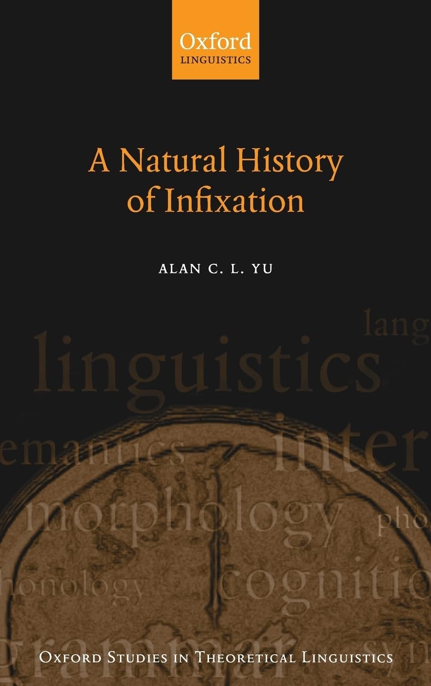 Natural History of Infixation (Oxford Studies in Theoretical Linguistics, 15, Band 15)