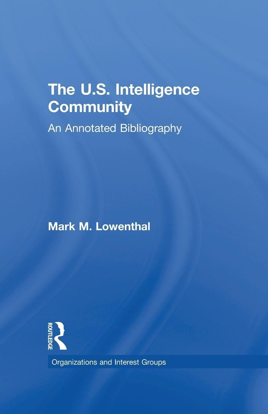 The U.S. Intelligence Community: An Annotated Bibliography (Organizations and Interest Groups)