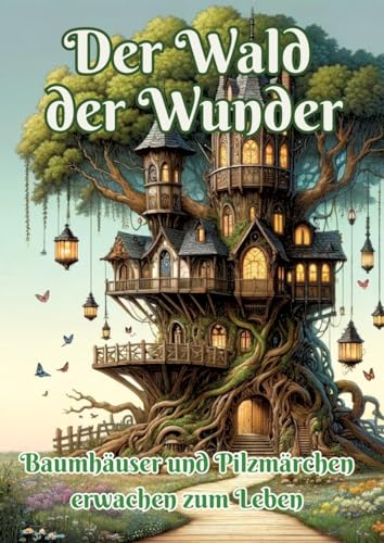 Der Wald der Wunder: Baumhäuser und Pilzmärchen erwachen zum Leben