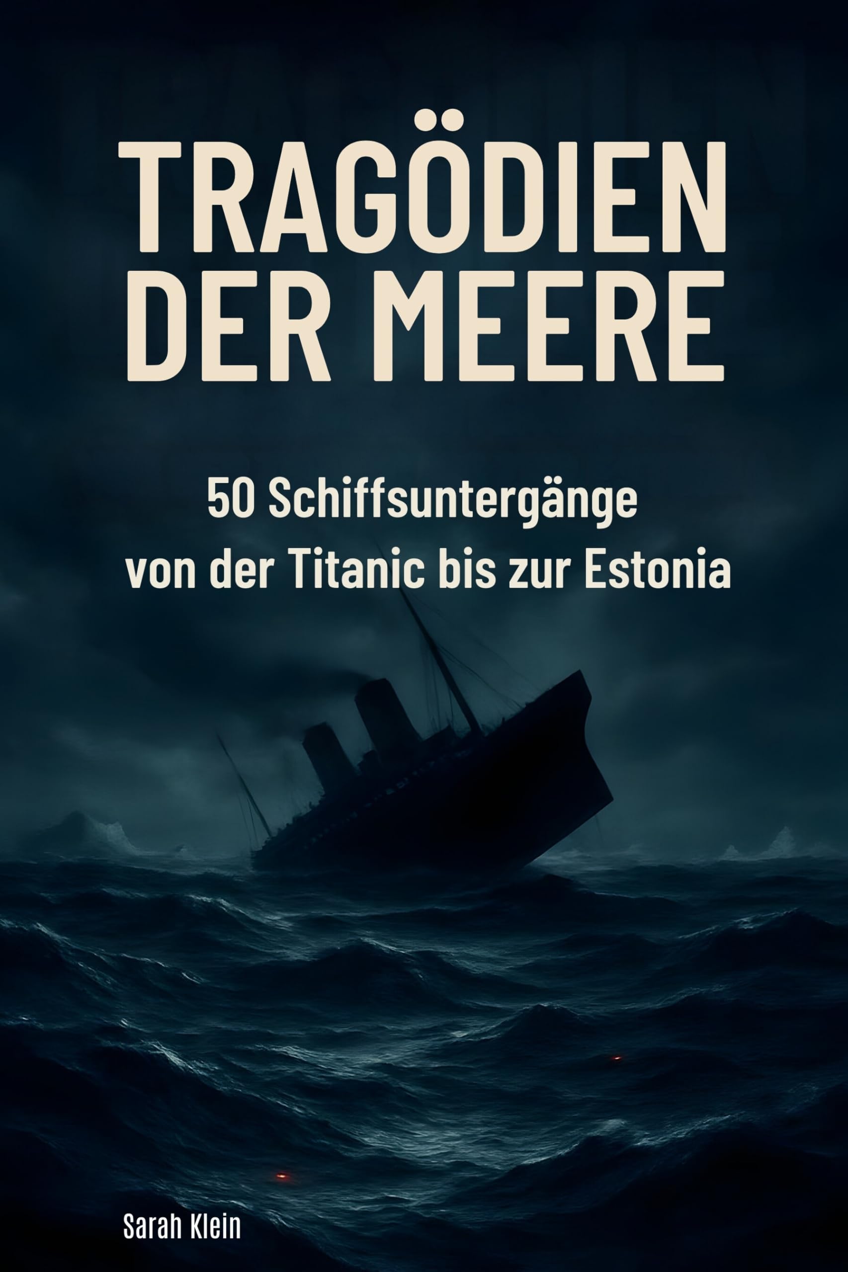 Tragödien der Meere: 50 Schiffsuntergänge von der Titanic bis zur Estonia