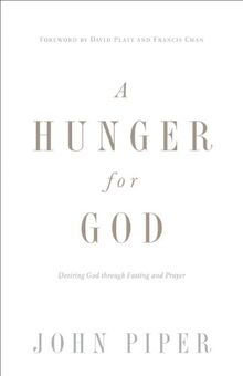 A Hunger for God: Desiring God Through Fasting and Prayer