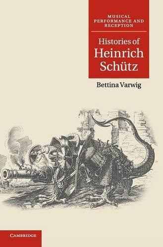 Histories of Heinrich Schütz: Musical Performance and Reception