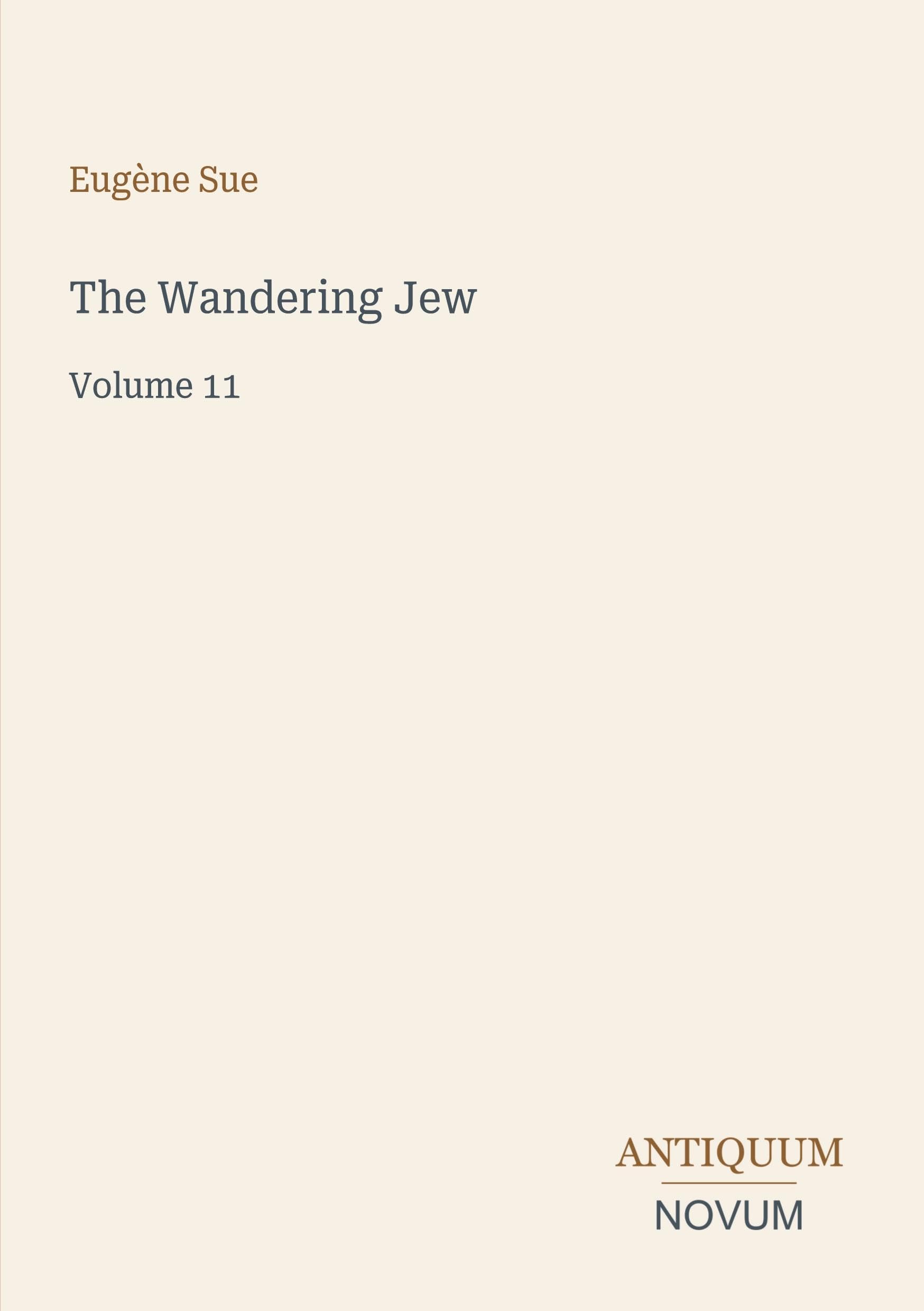 The Wandering Jew: Volume 11