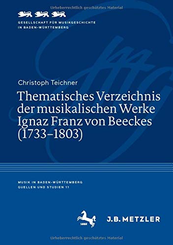 Thematisches Verzeichnis der musikalischen Werke Ignaz Franz von Beeckes (1733–1803) (Musik in Baden-Württemberg | Quellen und Studien, 11, Band 11)
