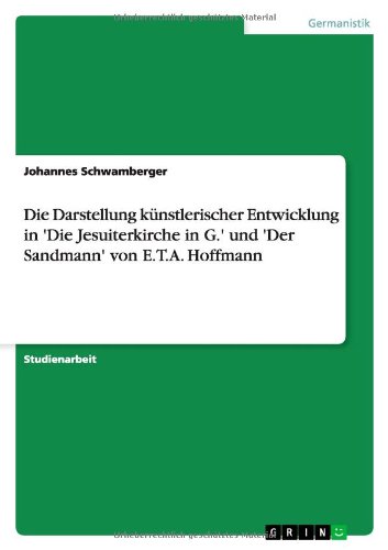 Die Darstellung künstlerischer Entwicklung in 'Die Jesuiterkirche in G.' und 'Der Sandmann' von E.T.A. Hoffmann