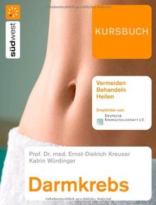 Kursbuch Darmkrebs: Vermeiden, Behandeln, Heilen: Risikofaktoren, Prophylaxe, Therapie