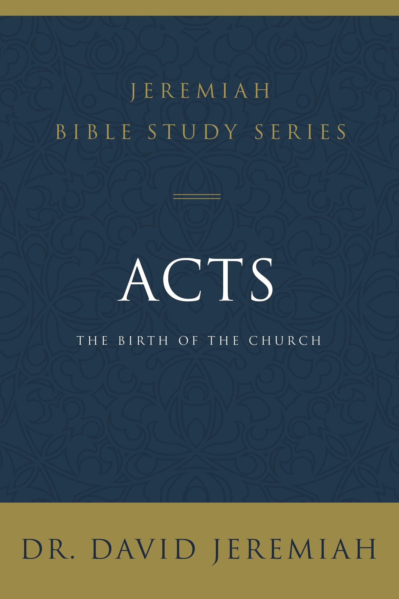 Acts: The Birth of the Church (Jeremiah Bible Study Series)