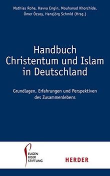 Handbuch Christentum und Islam in Deutschland: Grundlagen, Erfahrungen und Perspektiven des Zusammenlebens