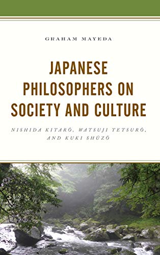 Japanese Philosophers on Society and Culture: Nishida Kitaro, Watsuji Tetsuro, and Kuki Shuzo
