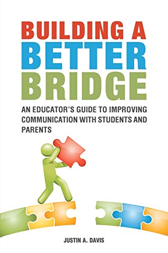 Building a Better Bridge: An Educator’s Guide to Improving Communication with Students and Parents