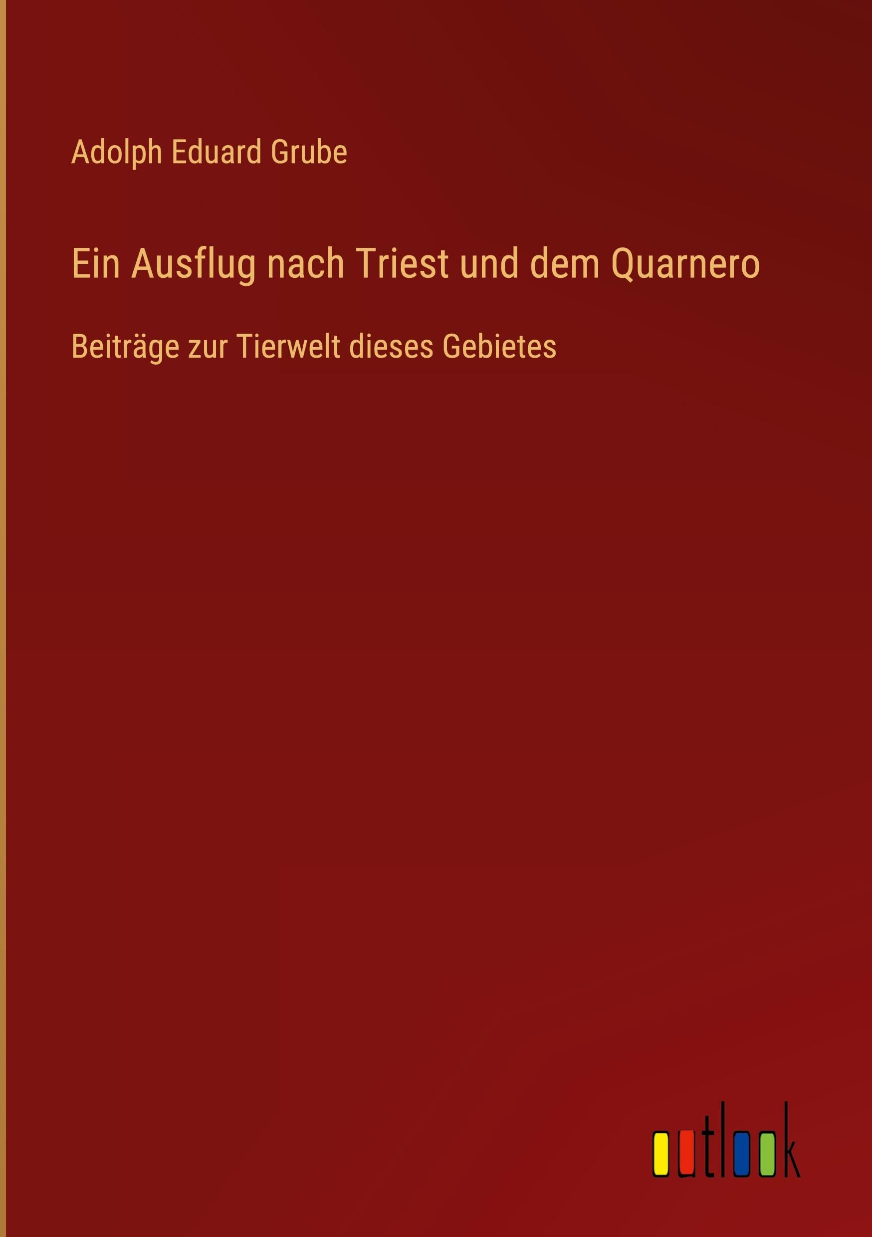 Ein Ausflug nach Triest und dem Quarnero: Beiträge zur Tierwelt dieses Gebietes