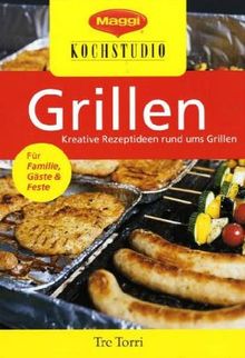 Maggi Kochstudio - Grillen. Kreative Rezeptideen rund ums Grillen