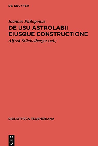 De usu astrolabii eiusque constructione / Über die Anwendung des Astrolabs und seine Anfertigung (Bibliotheca scriptorum Graecorum et Romanorum Teubneriana)