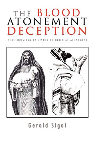 THE BLOOD ATONEMENT DECEPTION: HOW CHRISTIANITY DISTORTED BIBLICAL ATONEMENT