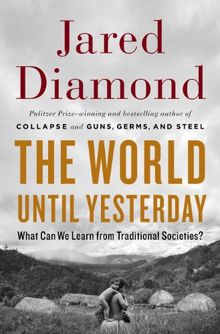 The World Until Yesterday: What Can We Learn from Traditional Societies?