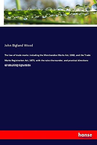 The law of trade marks: including the Merchandise Marks Act, 1862, and the Trade Marks Registration Act, 1875, with the rules thereunder, and ... With notes, full table of cases, and index