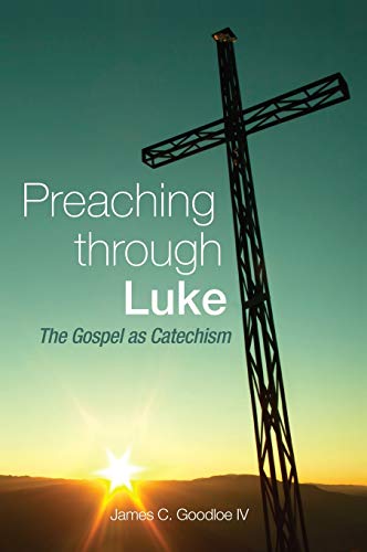 Preaching Through Luke: The Gospel as Catechism
