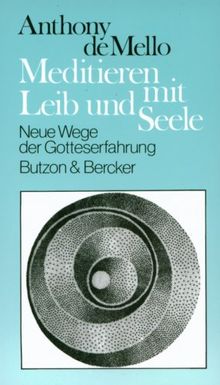 Meditieren mit Leib und Seele. Neue Wege der Gotteserfahrung