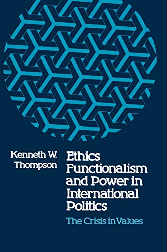 Ethics, Functionalism, and Power in International Politics: The Crisis in Values