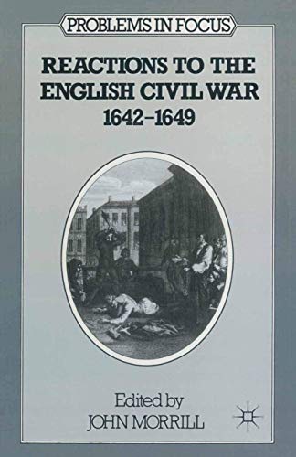 Reactions to the English Civil War, 1642-49 (Problems in Focus)