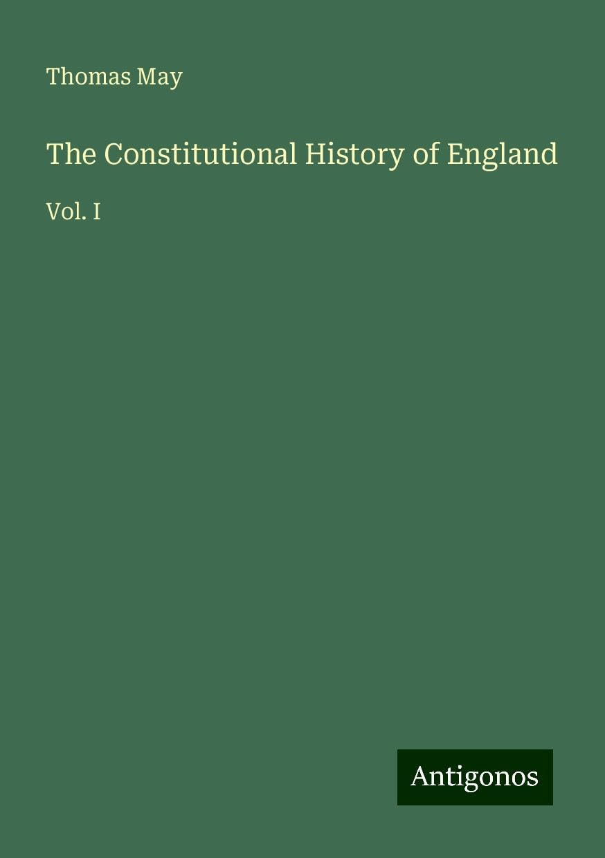 The Constitutional History of England: Vol. I