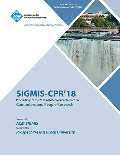SIGMIS-CPR'18: Proceedings of the 2018 ACM SIGMIS Conference on Computers and People Research
