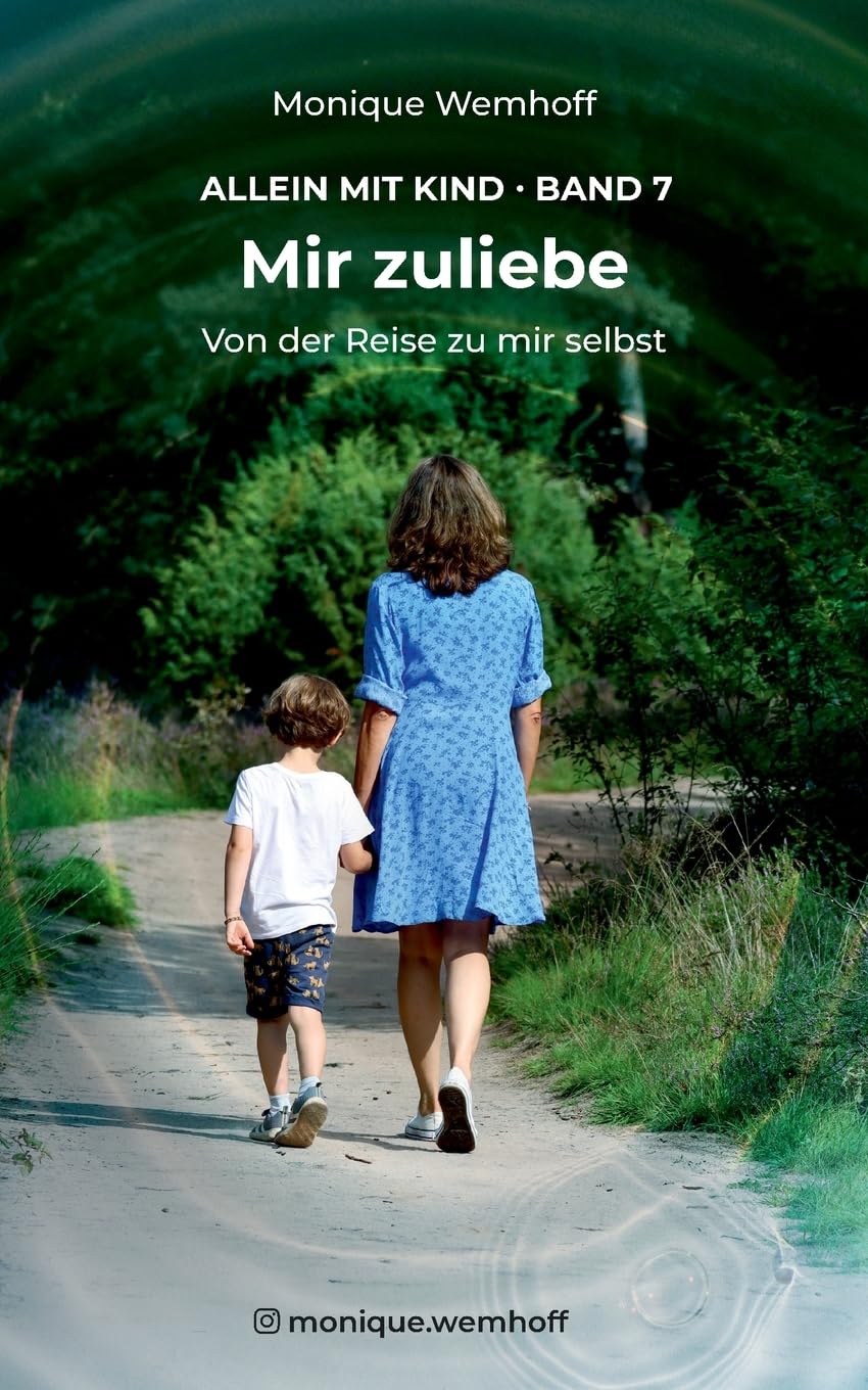 Mir zuliebe: Von der Reise zu mir selbst (Allein mit Kind)
