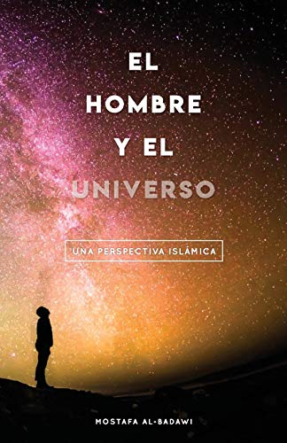 El Hombre Y El Universo: UNA PERSPECTIVA ISLÁMICA