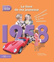Nés en 1958 : le livre de ma jeunesse : tous les souvenirs de mon enfance et de mon adolescence