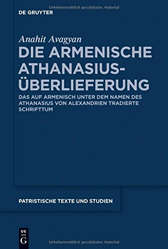Die armenische Athanasius-Überlieferung: Das auf Armenisch unter dem Namen des Athanasius von Alexandrien tradierte Schrifttum (Patristische Texte und Studien, Band 69)