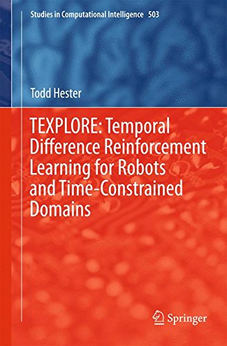 TEXPLORE: Temporal Difference Reinforcement Learning for Robots and Time-Constrained Domains (Studies in Computational Intelligence)