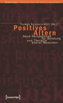Positives Altern: Neue Perspektiven für Beratung und Therapie älterer Menschen