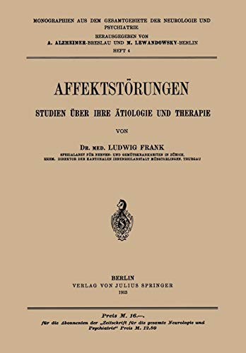 Affektstörungen Studien über Ihre ätiologie und Therapie: Heft 4 (Monographien aus dem Gesamtgebiete der Neurologie und Psychiatrie, 4, Band 4)