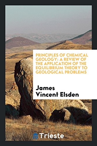 Principles of Chemical Geology: A Review of the Application of the Equilibrium Theory to Geological Problems